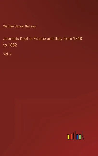 Journals Kept in France and Italy from 1848 to 1852: Vol. 2 - Hardcover