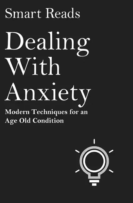Dealing With Anxiety: Modern Techniques for an Age Old Condition - Paperback