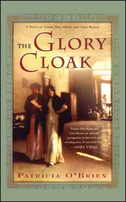 The Glory Cloak: A Novel of Louisa May Alcott and Clara Barton - Paperback