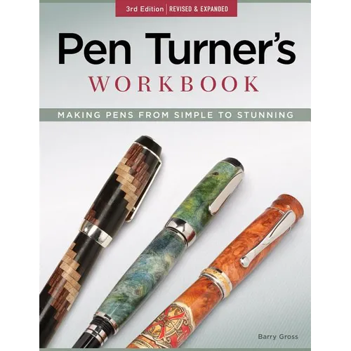 Pen Turner's Workbook, 3rd Edition Revised and Expanded: Making Pens from Simple to Stunning - Paperback