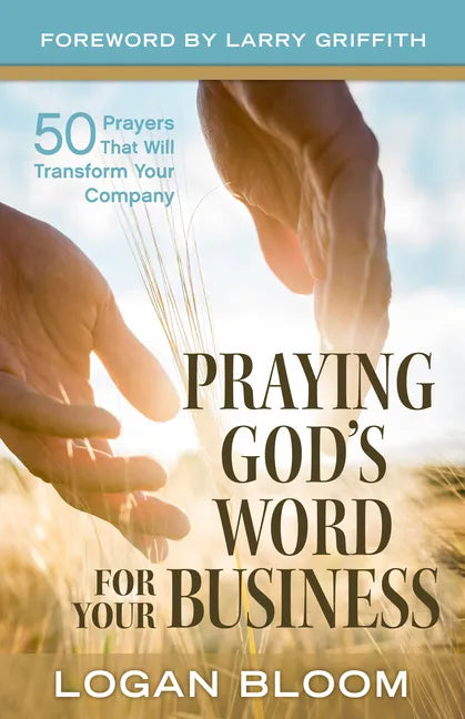 Praying God's Word for Your Business: 50 Prayers That Will Transform Your Company - Paperback