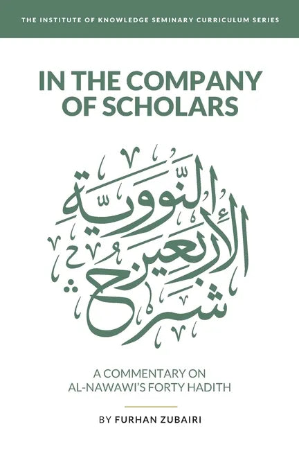 In the Company of Scholars - a Commentary on al-Nawawī's Forty Ḥadīth - Paperback