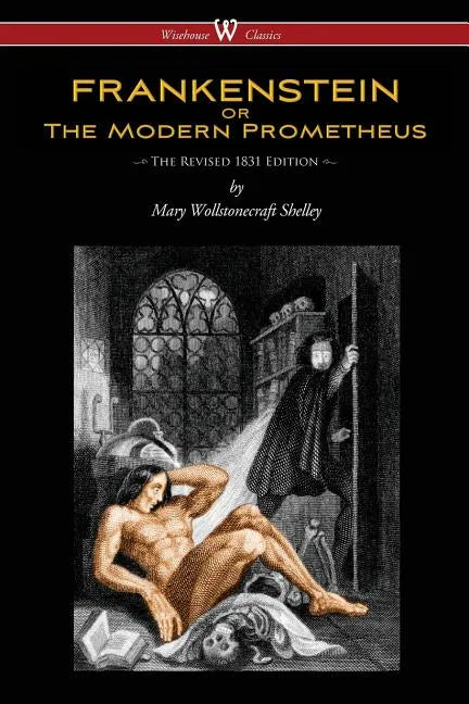 FRANKENSTEIN or The Modern Prometheus (The Revised 1831 Edition - Wisehouse Classics) - Paperback