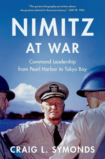 Nimitz at War: Command Leadership from Pearl Harbor to Tokyo Bay - Hardcover