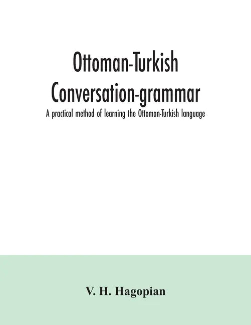 Ottoman-Turkish conversation-grammar; a practical method of learning the Ottoman-Turkish language - Paperback