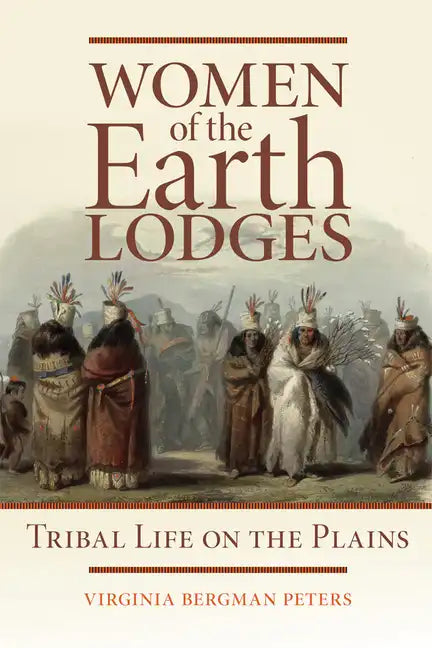 Women of the Earth Lodges: Tribal Life on the Plains - Paperback