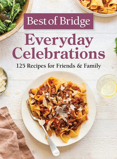 Best of Bridge Everyday Celebrations: 125 Recipes for Friends and Family - Hardcover