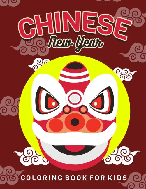 Chinese New Year: Children's Lunar New Year, Happy Chinese New Year Coloring Book for Kids. Fun Dragon, Firecracker and Red Envelope Col - Paperback