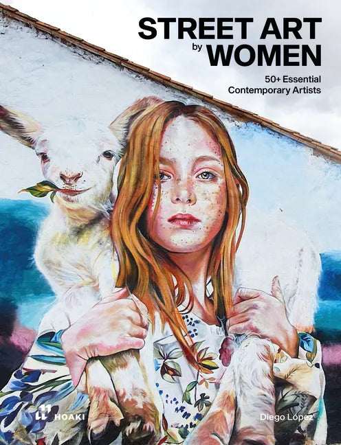 Street Art by Women: 50+ Essential Contemporary Artists - Hardcover