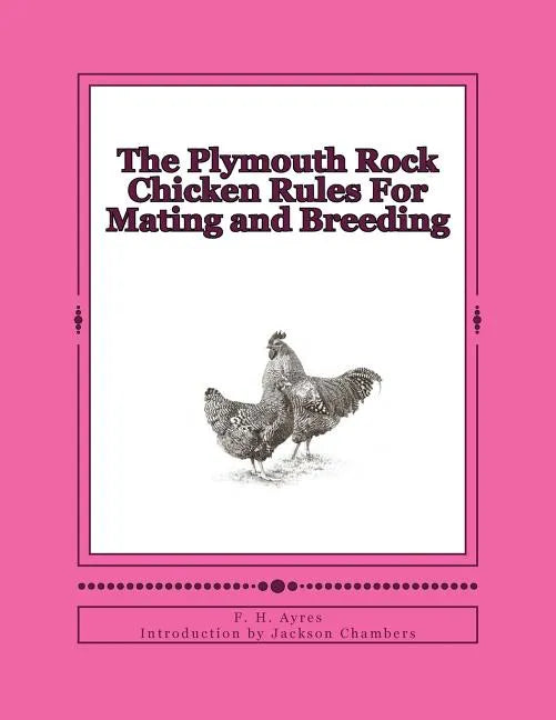 The Plymouth Rock Chicken Rules For Mating and Breeding: Chicken Breeds Book 15 - Paperback