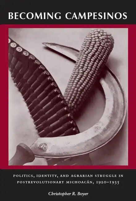 Becoming Campesinos: Politics, Identity, and Agrarian Struggle in Postrevolutionary Michoacan, 1920-1935 - Paperback