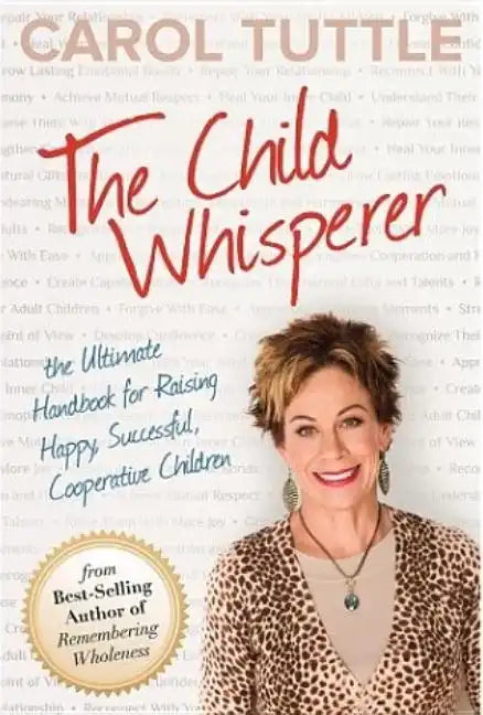 The Child Whisperer: The Ultimate Handbook for Raising Happy, Successful, Cooperative Children - Paperback
