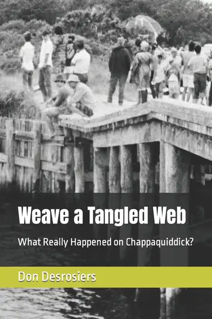 Weave a Tangled Web: What Really Happened on Chappaquiddick? - Paperback