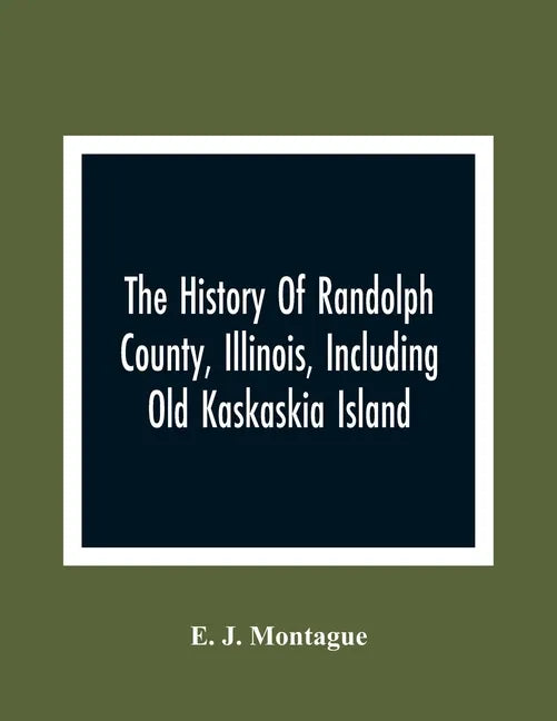 The History Of Randolph County, Illinois, Including Old Kaskaskia Island - Paperback
