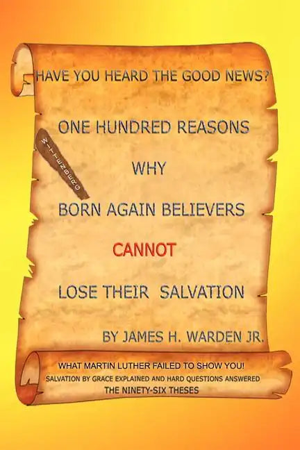 One Hundred Reasons Why Born Again Believers Cannot Lose Their Salvation - Paperback