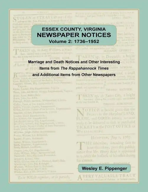 Essex County, Virginia Newspaper Notices, Volume 2, 1736-1952: Marriage and Death Notices and Other Interesting Items from The Rappahannock Ti - Paperback