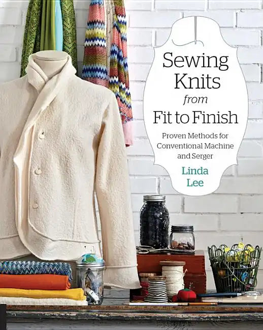Sewing Knits from Fit to Finish: Proven Methods for Conventional Machine and Serger - Paperback