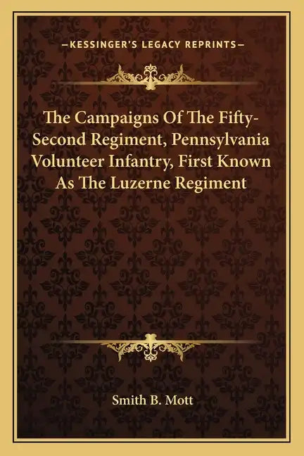 The Campaigns of the Fifty-Second Regiment, Pennsylvania Volunteer Infantry, First Known as the Luzerne Regiment - Paperback
