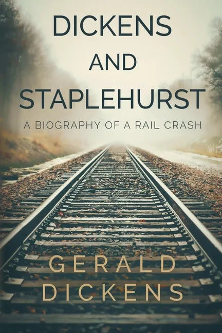 Dickens and Staplehurst: A Biography of a Rail Crash - Paperback