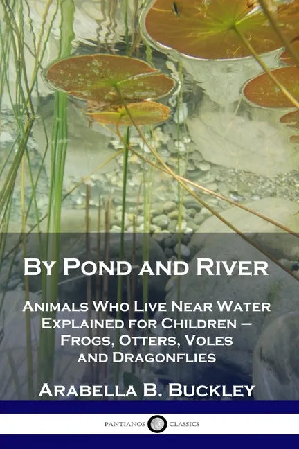 By Pond and River: Animals Who Live Near Water Explained for Children - Frogs, Otters, Voles and Dragonflies - Paperback