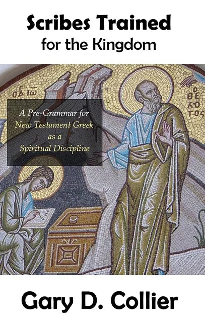 Scribes Trained for the Kingdom: A Pre-Grammar for New Testament Greek as a Spiritual Discipline - Hardcover
