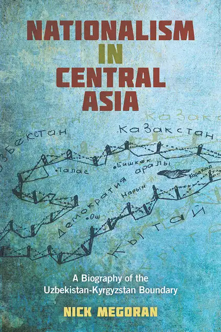 Nationalism in Central Asia: A Biography of the Uzbekistan-Kyrgyzstan Boundary - Paperback