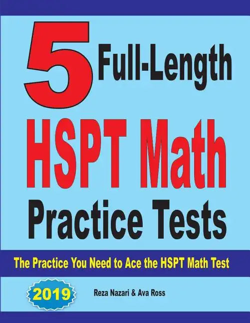 5 Full-Length HSPT Math Practice Tests: The Practice You Need to Ace the HSPT Math Test - Paperback