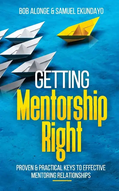 Getting Mentorship Right: Proven and practical keys to effective mentoring relationships - Paperback