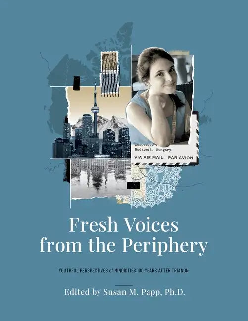 Fresh Voices from the Periphery: Youthful Perspectives of Minorities 100 Years After Trianon - Paperback
