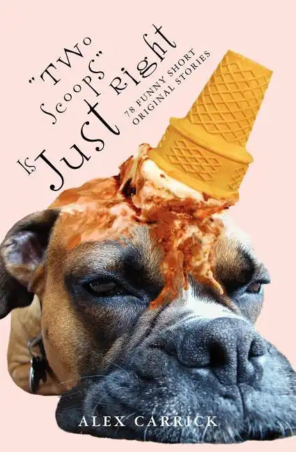"Two Scoops" Is Just Right: 78 Funny Original Short Stories - Paperback