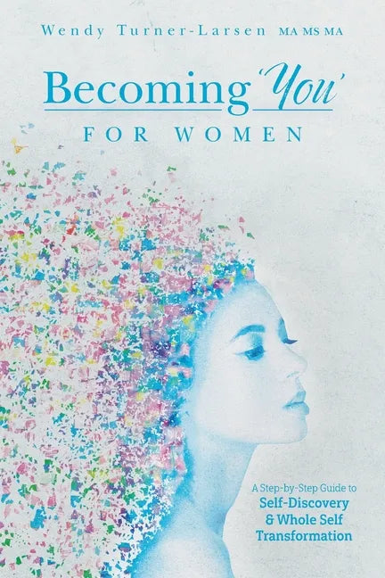 Becoming 'You' for Women: A Step-by-Step Guide to Self-Discovery and Whole Self Transformation - Paperback