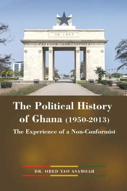 The Political History of Ghana (1950-2013): The Experience of a Non-Conformist - Paperback