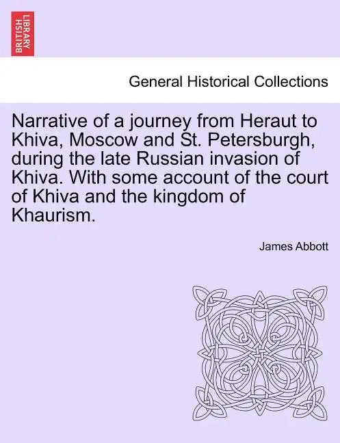 Narrative of a Journey from Heraut to Khiva, Moscow and St. Petersburgh, During the Late Russian Invasion of Khiva. with Some Account of the Court of - Paperback