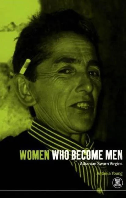 Women Who Become Men: Albanian Sworn Virgins - Paperback