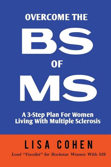 Overcome The BS of MS: A 3-Step Plan For Women Living With Multiple Sclerosis - Paperback
