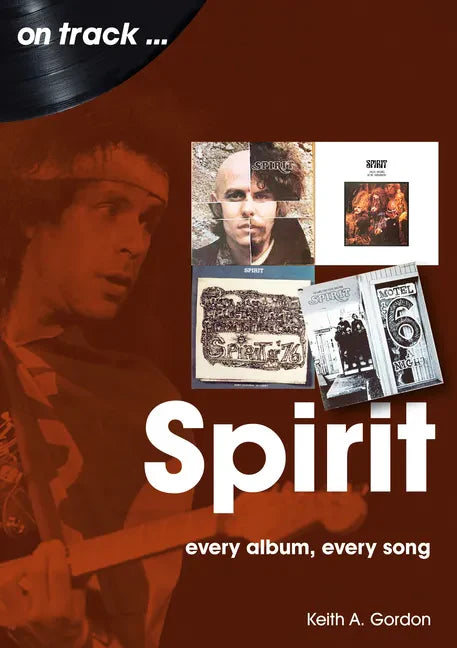 Spirit: Every Album Every Song - Paperback