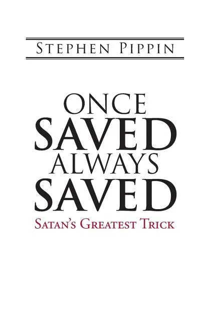 Once Saved, Always Saved: Satan's Greatest Trick - Paperback