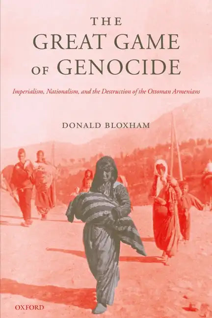 The Great Game of Genocide: Imperialism, Nationalism, and the Destruction of the Ottoman Armenians - Paperback