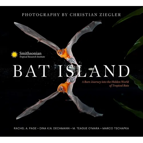 Bat Island: A Rare Journey Into the Hidden World of Tropical Bats - Hardcover