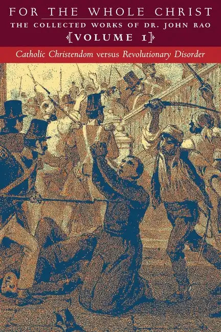 Catholic Christendom versus Revolutionary Disorder: Volume 1 (The Collected Works of Dr. John Rao) - Paperback