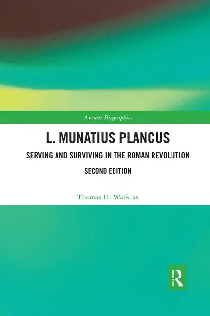 L. Munatius Plancus: Serving and Surviving in the Roman Revolution - Paperback