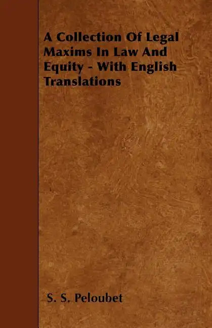 A Collection Of Legal Maxims In Law And Equity - With English Translations - Paperback