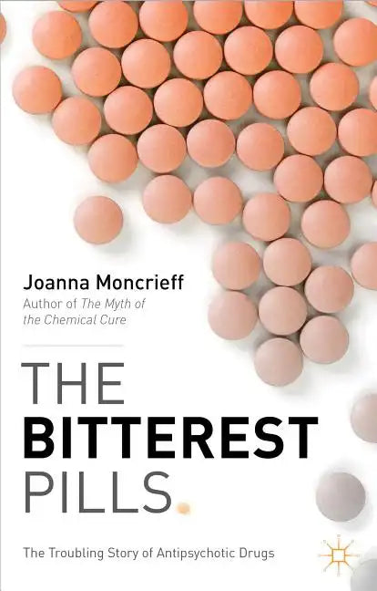 The Bitterest Pills: The Troubling Story of Antipsychotic Drugs - Paperback