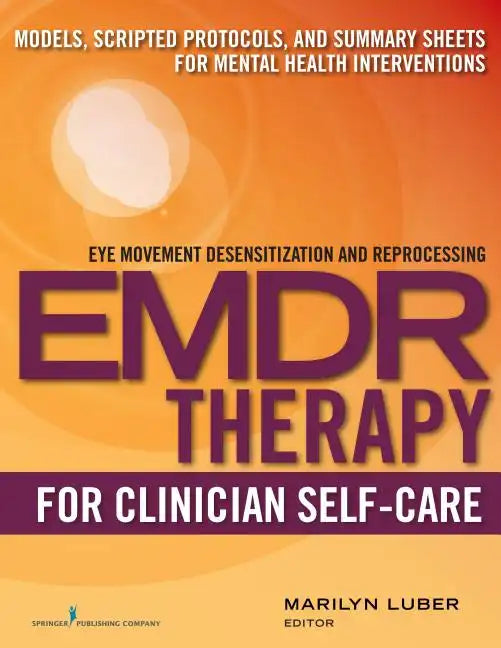 Emdr for Clinician Self-Care: Models, Scripted Protocols, and Summary Sheets for Mental Health Interventions - Paperback