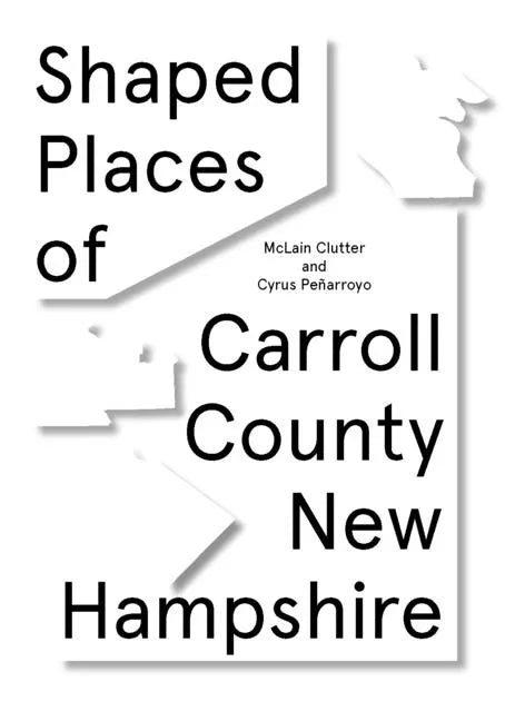Shaped Places of Carroll County, New Hampshire: Of Carroll County New Hampshire - Paperback