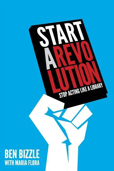 Start a Revolution: Stop Acting Like a Library - Paperback