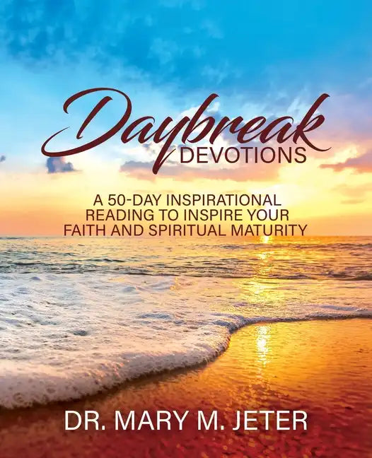 Daybreak Devotions: A 50-Day Inspirational Reading to Inspire Your Faith and Spiritual Maturity: A 50-Day Inspirational Reading to Inspire - Paperback