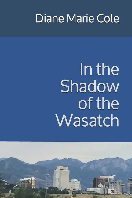 In the Shadow of the Wasatch - Paperback