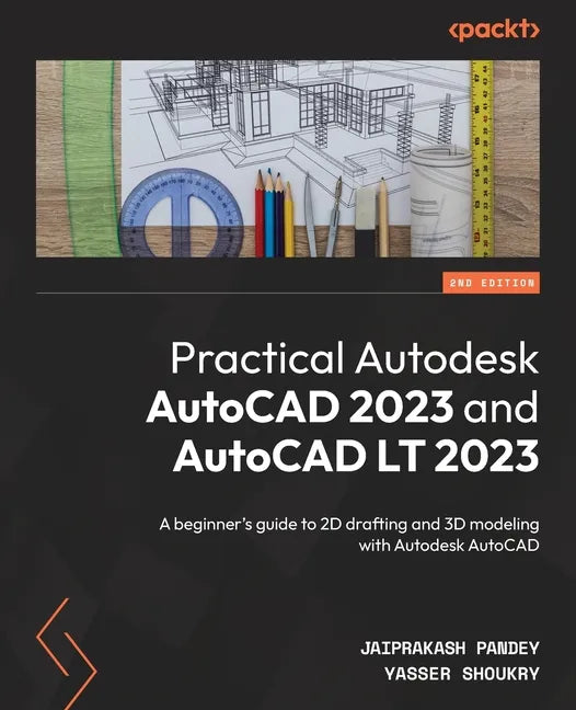 Practical Autodesk AutoCAD 2023 and AutoCAD LT 2023 - Second Edition: A beginner's guide to 2D drafting and 3D modeling with Autodesk AutoCAD - Paperback