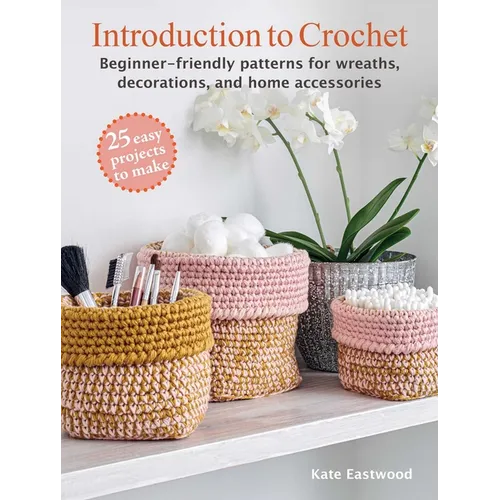 Introduction to Crochet: 25 Easy Projects to Make: Beginner-Friendly Patterns for Wreaths, Decorations, and Home Accessories - Paperback